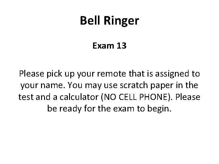 Bell Ringer Exam 13 Please pick up your remote that is assigned to your