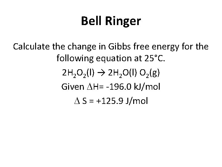 Bell Ringer Calculate the change in Gibbs free energy for the following equation at