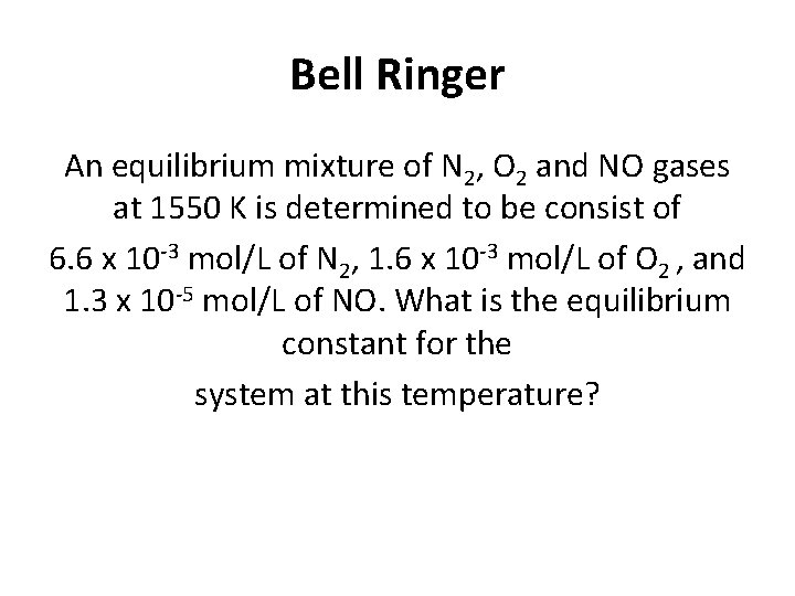 Bell Ringer An equilibrium mixture of N 2, O 2 and NO gases at
