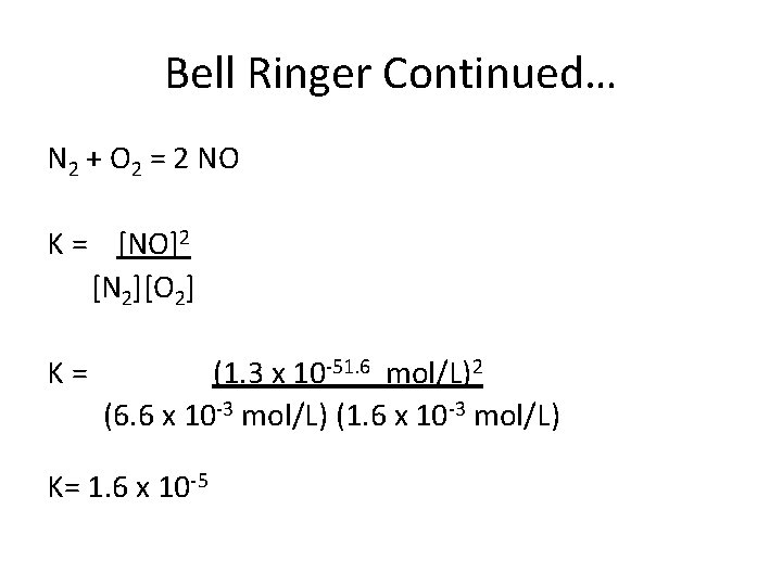 Bell Ringer Continued… N 2 + O 2 = 2 NO K = [NO]2