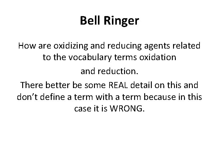 Bell Ringer How are oxidizing and reducing agents related to the vocabulary terms oxidation