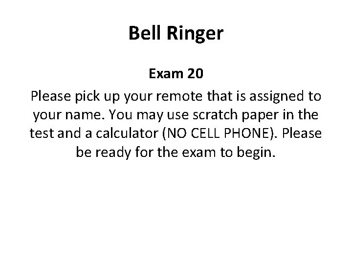 Bell Ringer Exam 20 Please pick up your remote that is assigned to your