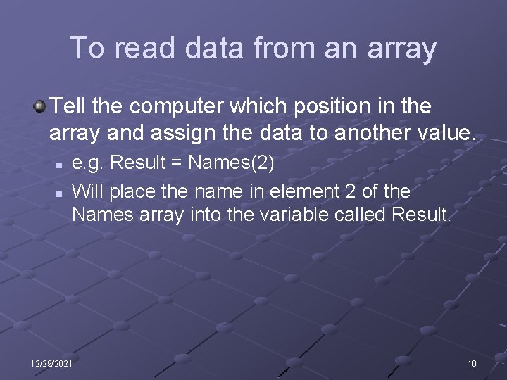 To read data from an array Tell the computer which position in the array
