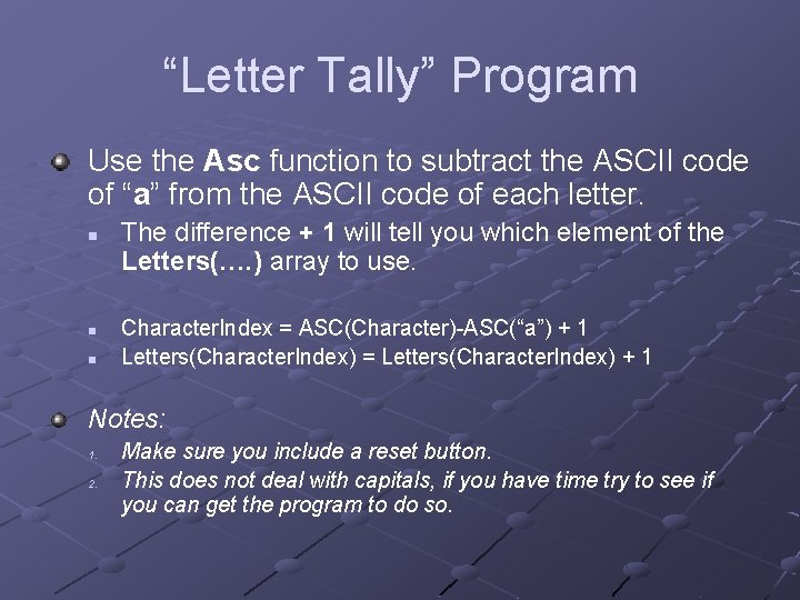 “Letter Tally” Program Use the Asc function to subtract the ASCII code of “a”
