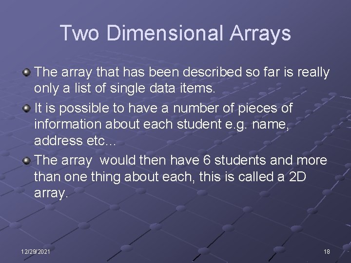 Two Dimensional Arrays The array that has been described so far is really only