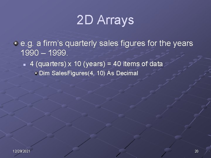 2 D Arrays e. g. a firm’s quarterly sales figures for the years 1990