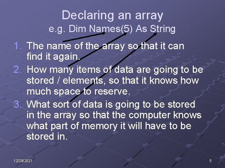 Declaring an array e. g. Dim Names(5) As String 1. The name of the