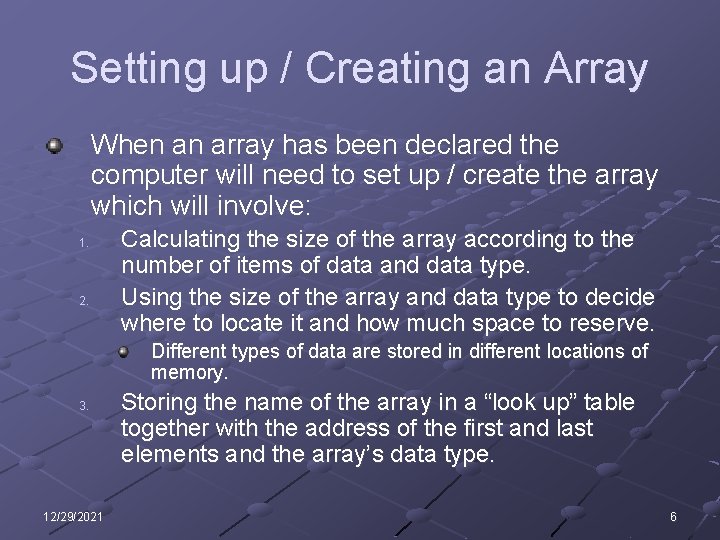 Setting up / Creating an Array When an array has been declared the computer