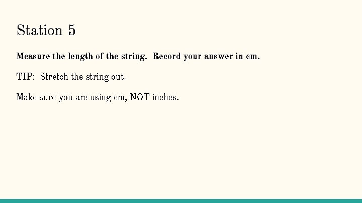 Station 5 Measure the length of the string. Record your answer in cm. TIP: