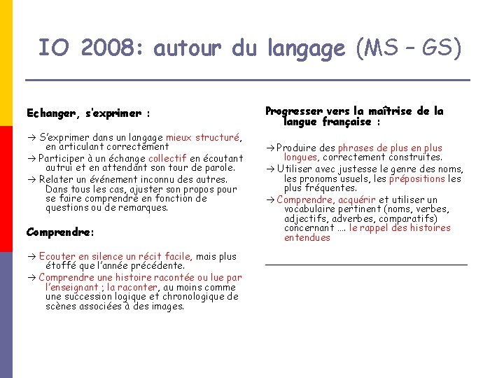 IO 2008: autour du langage (MS – GS) Echanger, s’exprimer : S’exprimer dans un