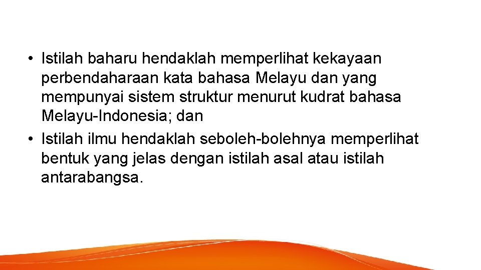  • Istilah baharu hendaklah memperlihat kekayaan perbendaharaan kata bahasa Melayu dan yang mempunyai