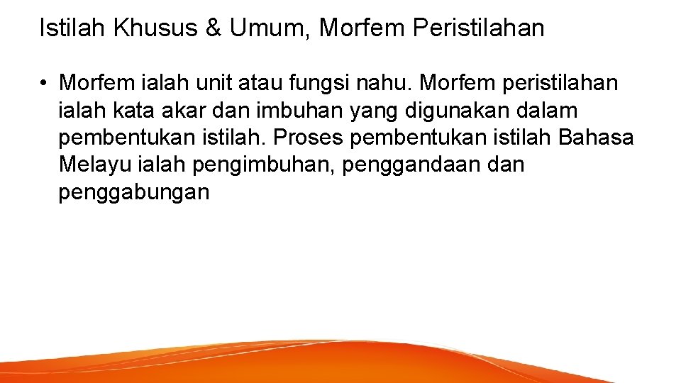 Istilah Khusus & Umum, Morfem Peristilahan • Morfem ialah unit atau fungsi nahu. Morfem