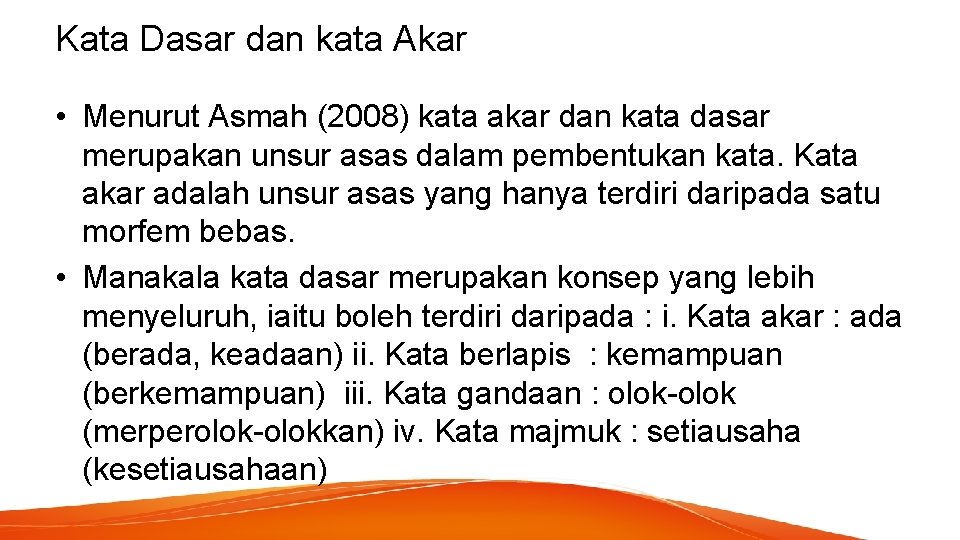 Kata Dasar dan kata Akar • Menurut Asmah (2008) kata akar dan kata dasar