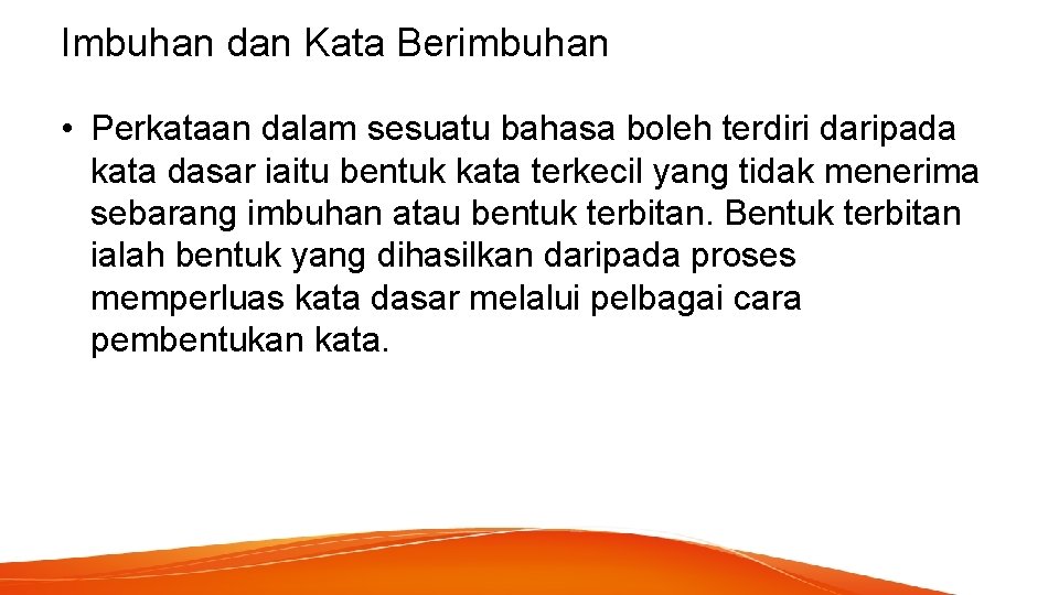 Imbuhan dan Kata Berimbuhan • Perkataan dalam sesuatu bahasa boleh terdiri daripada kata dasar