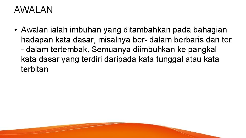 AWALAN • Awalan ialah imbuhan yang ditambahkan pada bahagian hadapan kata dasar, misalnya ber-