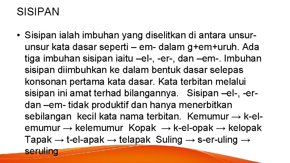 SISIPAN • Sisipan ialah imbuhan yang diselitkan di antara unsur kata dasar seperti –