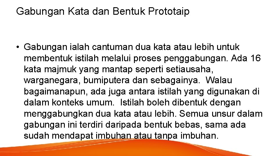 Gabungan Kata dan Bentuk Prototaip • Gabungan ialah cantuman dua kata atau lebih untuk