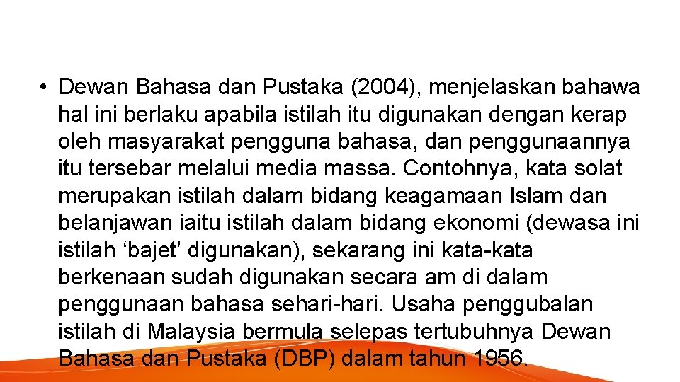  • Dewan Bahasa dan Pustaka (2004), menjelaskan bahawa hal ini berlaku apabila istilah