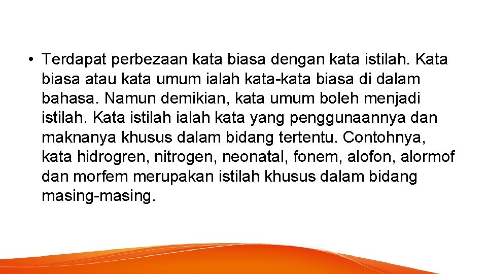  • Terdapat perbezaan kata biasa dengan kata istilah. Kata biasa atau kata umum