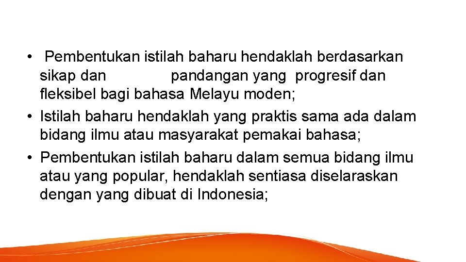  • Pembentukan istilah baharu hendaklah berdasarkan sikap dan pandangan yang progresif dan fleksibel