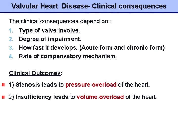 Valvular Heart Disease- Clinical consequences The clinical consequences depend on : 1. Type of