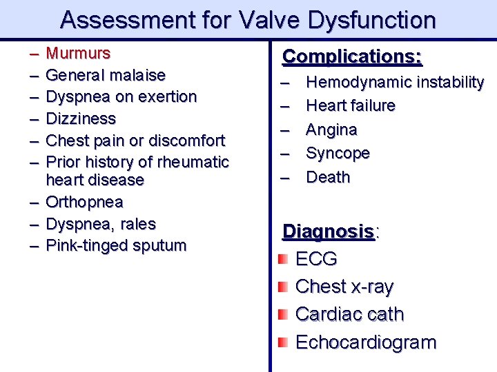 Assessment for Valve Dysfunction – – – Murmurs General malaise Dyspnea on exertion Dizziness