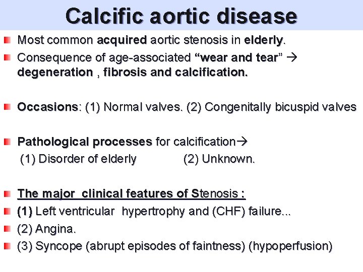 Calcific aortic disease Most common acquired aortic stenosis in elderly. Consequence of age-associated “wear