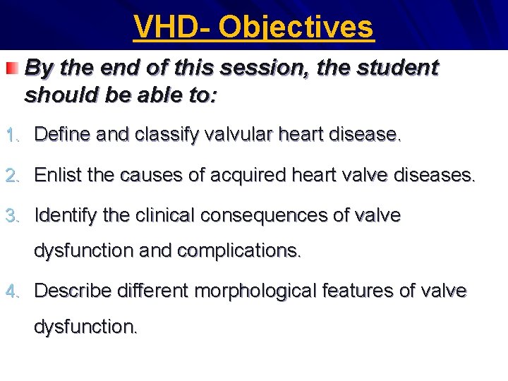 VHD- Objectives By the end of this session, the student should be able to: