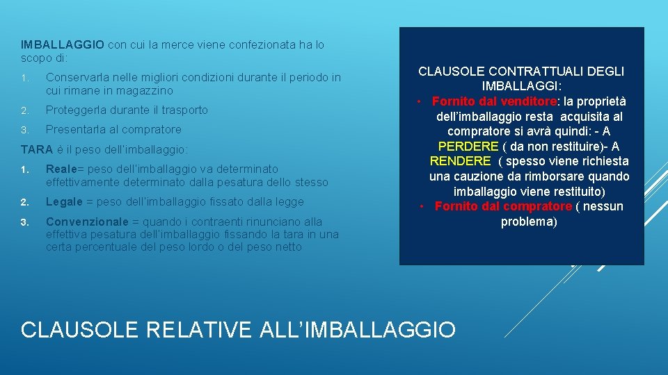 IMBALLAGGIO con cui la merce viene confezionata ha lo scopo di: 1. Conservarla nelle