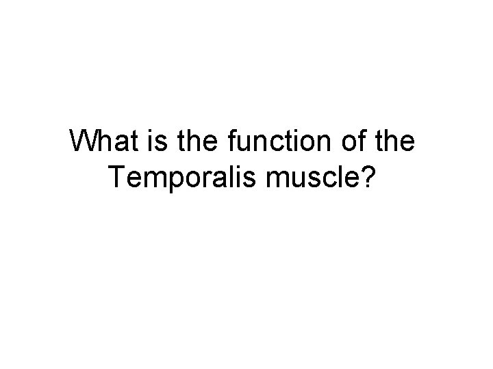 What is the function of the Temporalis muscle? 
