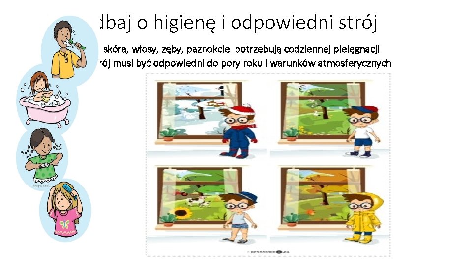 dbaj o higienę i odpowiedni strój - skóra, włosy, zęby, paznokcie potrzebują codziennej pielęgnacji