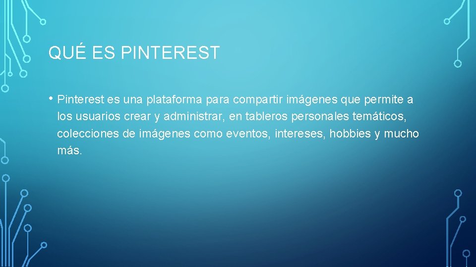 QUÉ ES PINTEREST • Pinterest es una plataforma para compartir imágenes que permite a