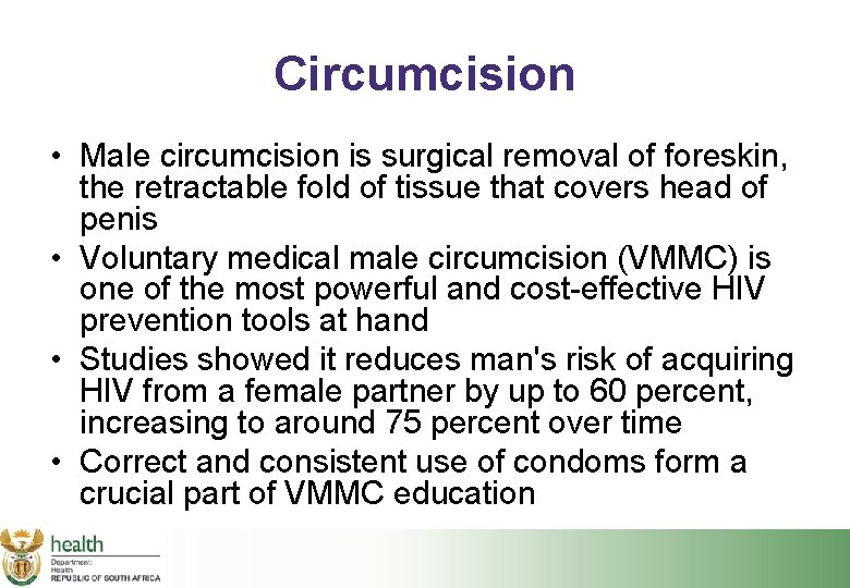 Circumcision • Male circumcision is surgical removal of foreskin, the retractable fold of tissue