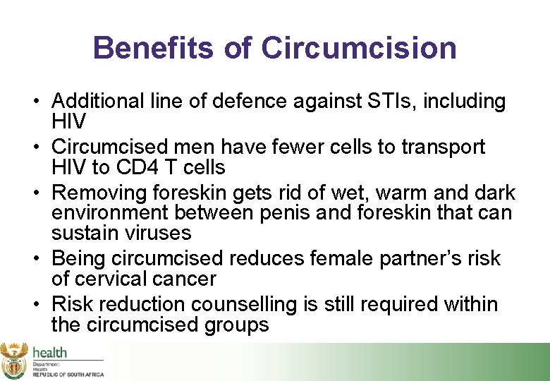 Benefits of Circumcision • Additional line of defence against STIs, including HIV • Circumcised