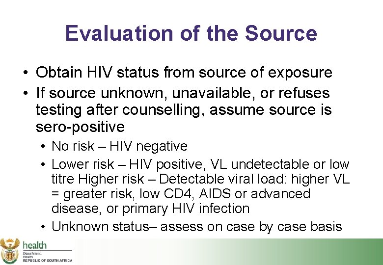 Evaluation of the Source • Obtain HIV status from source of exposure • If