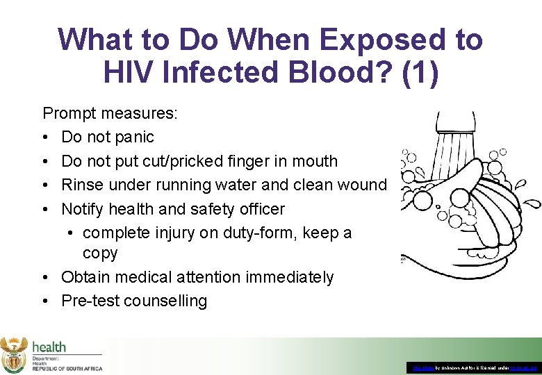What to Do When Exposed to HIV Infected Blood? (1) Prompt measures: • Do
