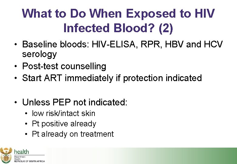 What to Do When Exposed to HIV Infected Blood? (2) • Baseline bloods: HIV-ELISA,