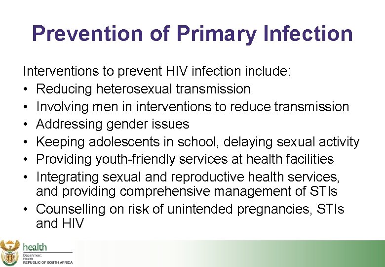 Prevention of Primary Infection Interventions to prevent HIV infection include: • Reducing heterosexual transmission