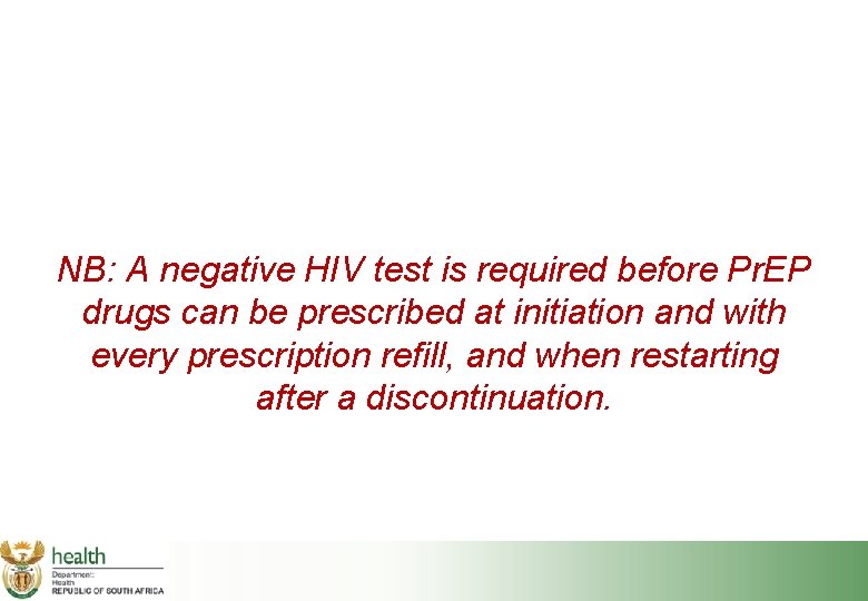 NB: A negative HIV test is required before Pr. EP drugs can be prescribed
