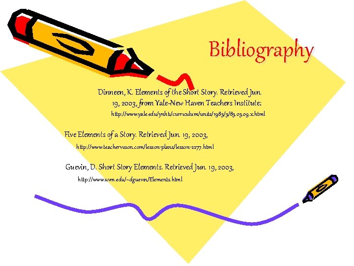 Bibliography Dinneen, K. Elements of the Short Story. Retrieved Jun. 19, 2003, from Yale-New