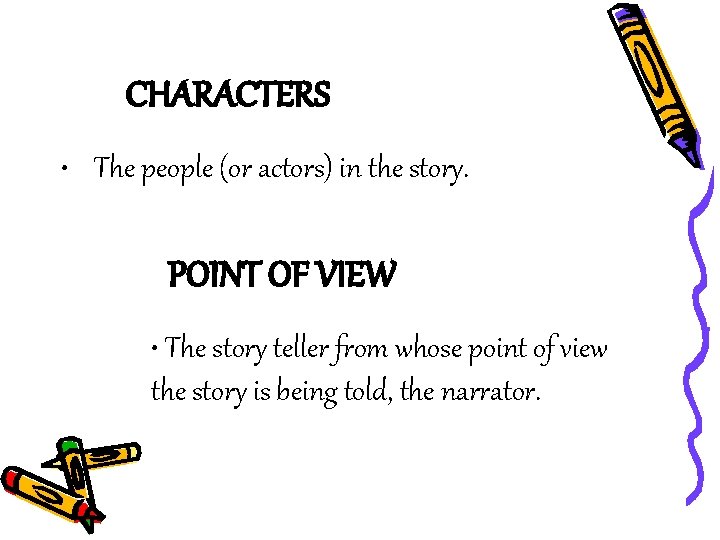 CHARACTERS • The people (or actors) in the story. POINT OF VIEW • The