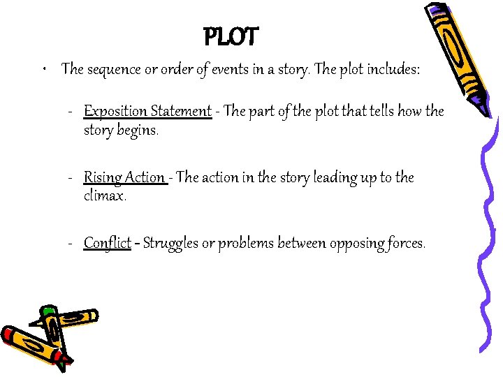 PLOT • The sequence or order of events in a story. The plot includes: