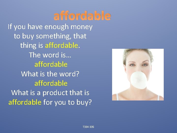affordable If you have enough money to buy something, that thing is affordable. The