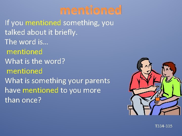 mentioned If you mentioned something, you talked about it briefly. The word is… mentioned
