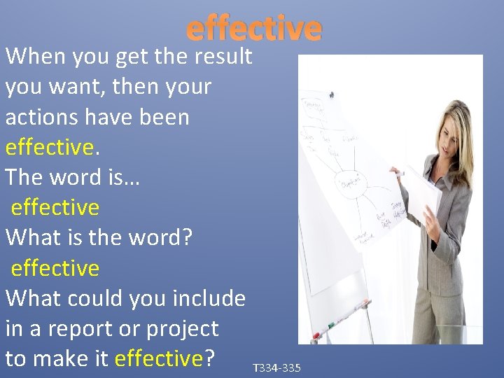 effective When you get the result you want, then your actions have been effective.