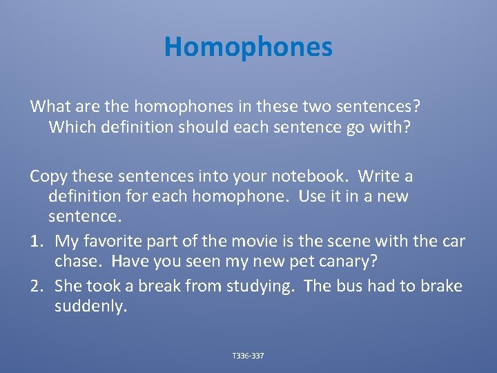 Homophones What are the homophones in these two sentences? Which definition should each sentence