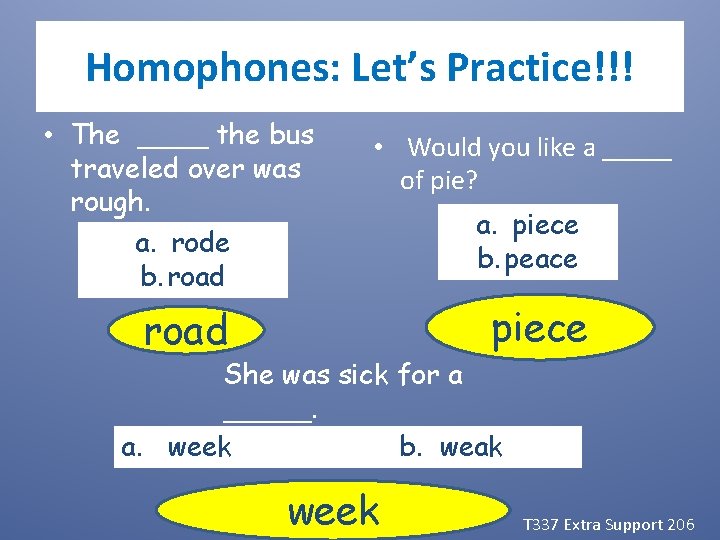 Homophones: Let’s Practice!!! • The ____ the bus traveled over was rough. a. rode