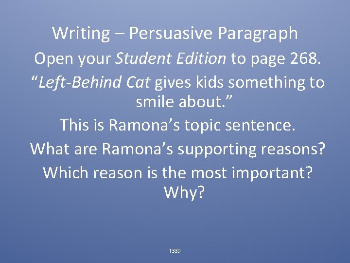 Writing – Persuasive Paragraph Open your Student Edition to page 268. “Left-Behind Cat gives