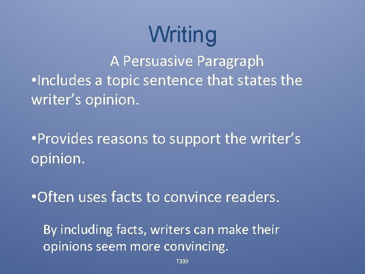 Writing A Persuasive Paragraph • Includes a topic sentence that states the writer’s opinion.