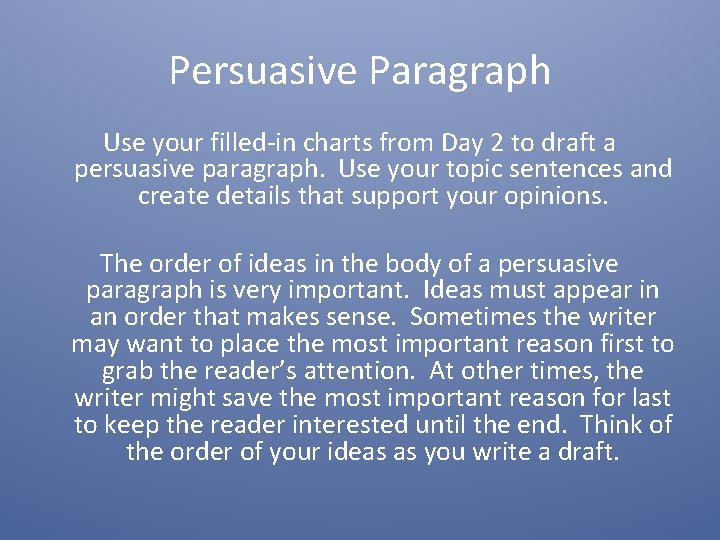 Persuasive Paragraph Use your filled-in charts from Day 2 to draft a persuasive paragraph.